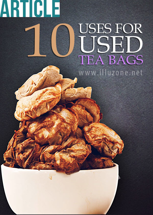 ARTICLE | 10 uses for used tea bags – Don’t throw them away